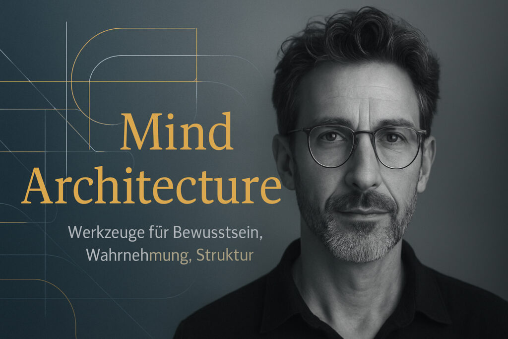 Mind Architecture – Das Werkzeug hinter dem Denken